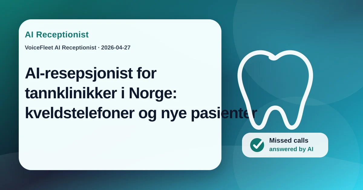 AI-resepsjonist for tannklinikker i Norge: kveldstelefoner og nye pasienter — VoiceFleet blog illustration