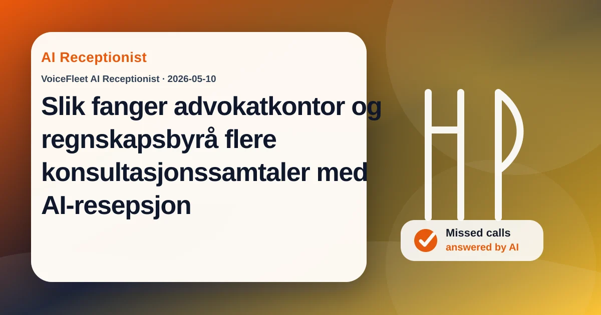 Slik fanger advokatkontor og regnskapsbyrå flere konsultasjonssamtaler med AI-resepsjon — VoiceFleet blog illustration
