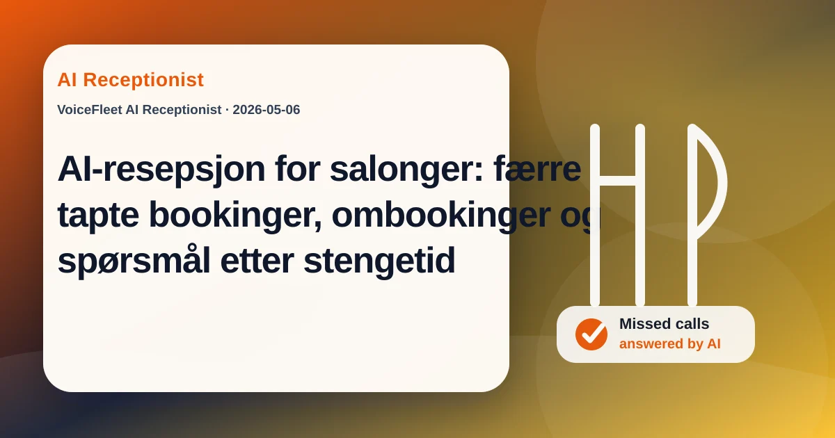 AI-resepsjon for salonger: færre tapte bookinger, ombookinger og spørsmål etter stengetid — VoiceFleet blog illustration