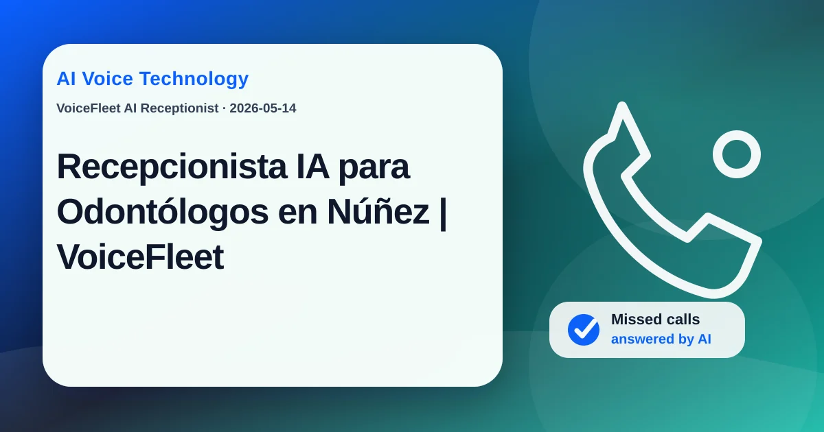 Recepcionista IA para Odontólogos en Núñez | VoiceFleet — VoiceFleet blog illustration