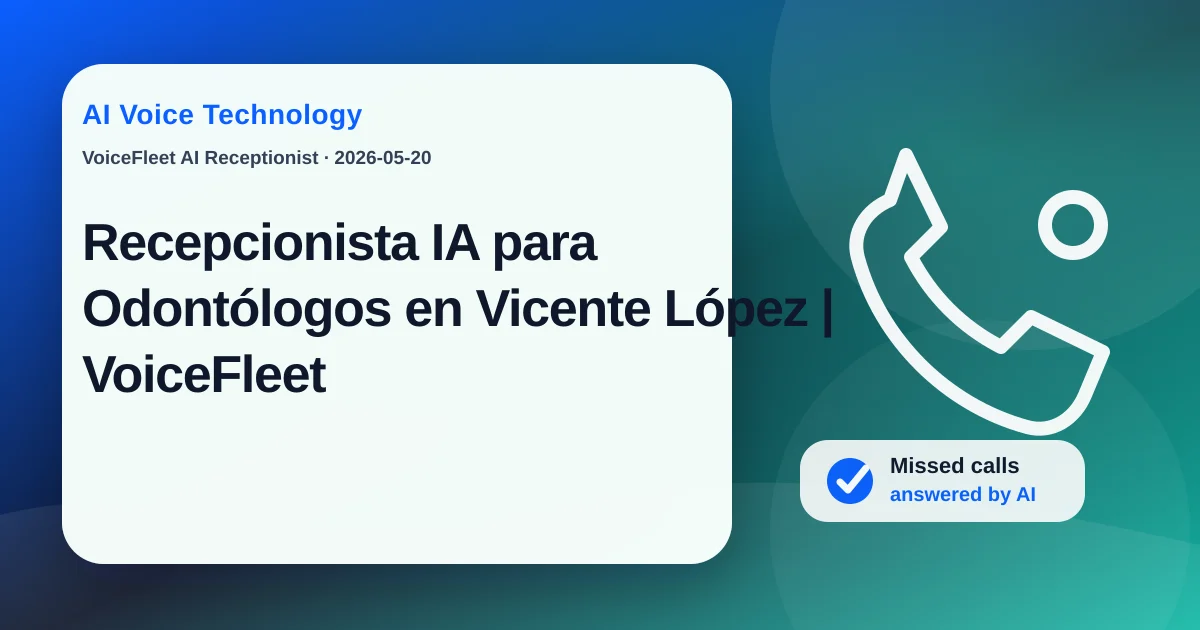 Recepcionista IA para Odontólogos en Vicente López | VoiceFleet — VoiceFleet blog illustration
