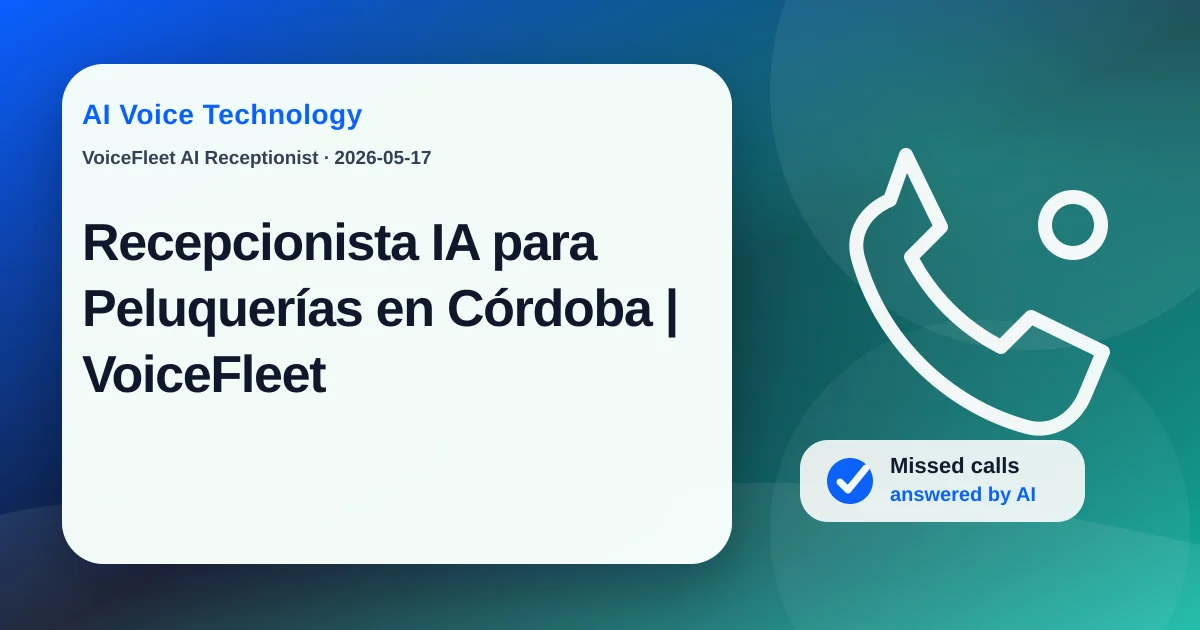 Recepcionista IA para Peluquerías en Córdoba | VoiceFleet — VoiceFleet blog illustration