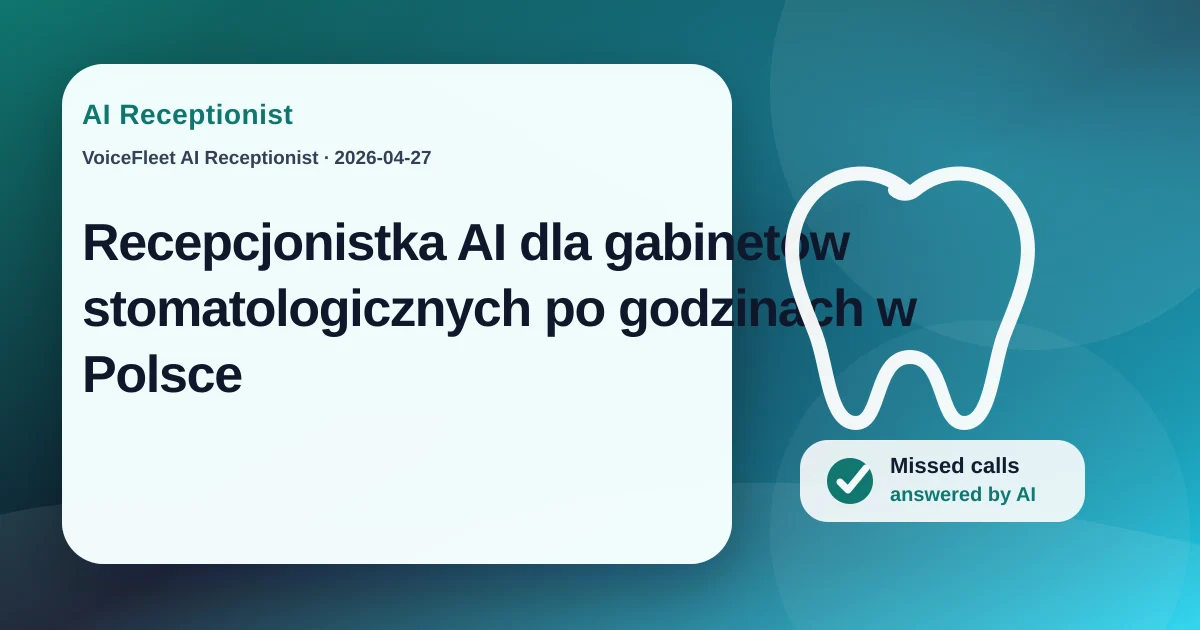 Recepcjonistka AI dla gabinetów stomatologicznych po godzinach w Polsce — VoiceFleet blog illustration