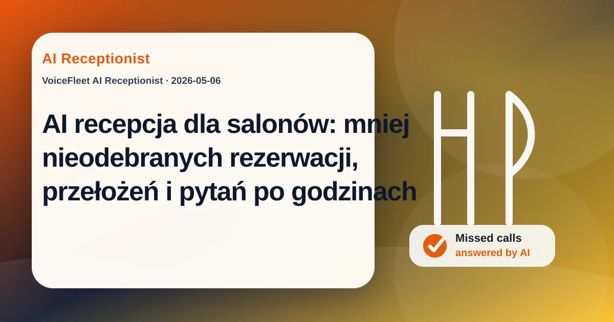AI recepcja dla salonów: mniej nieodebranych rezerwacji, przełożeń i pytań po godzinach — VoiceFleet blog illustration