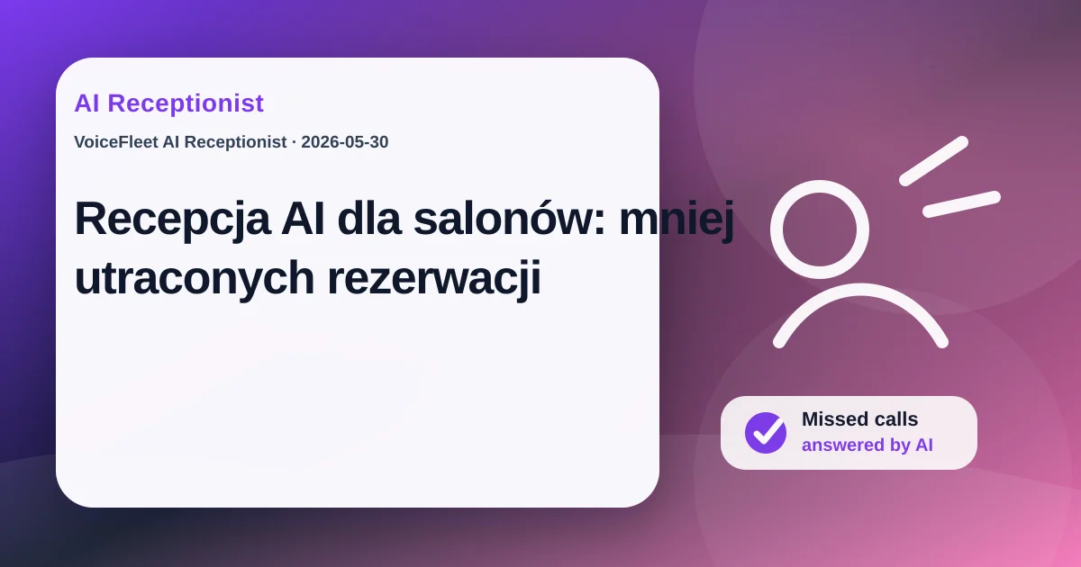 Recepcja AI dla salonów: mniej utraconych rezerwacji — VoiceFleet blog illustration