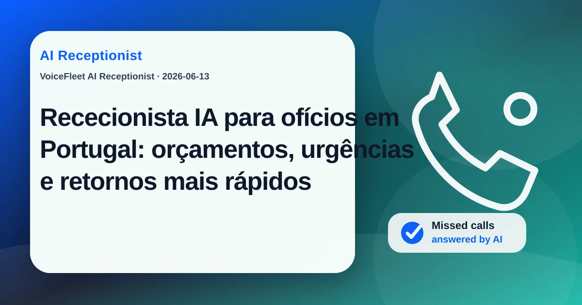Rececionista IA para ofícios em Portugal: orçamentos, urgências e retornos mais rápidos — VoiceFleet blog illustration