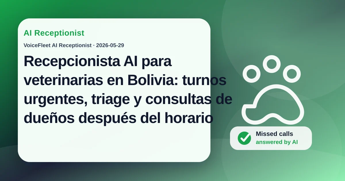 Recepcionista AI para veterinarias en Bolivia: turnos urgentes, triage y consultas de dueños después del horario — VoiceFleet blog illustration