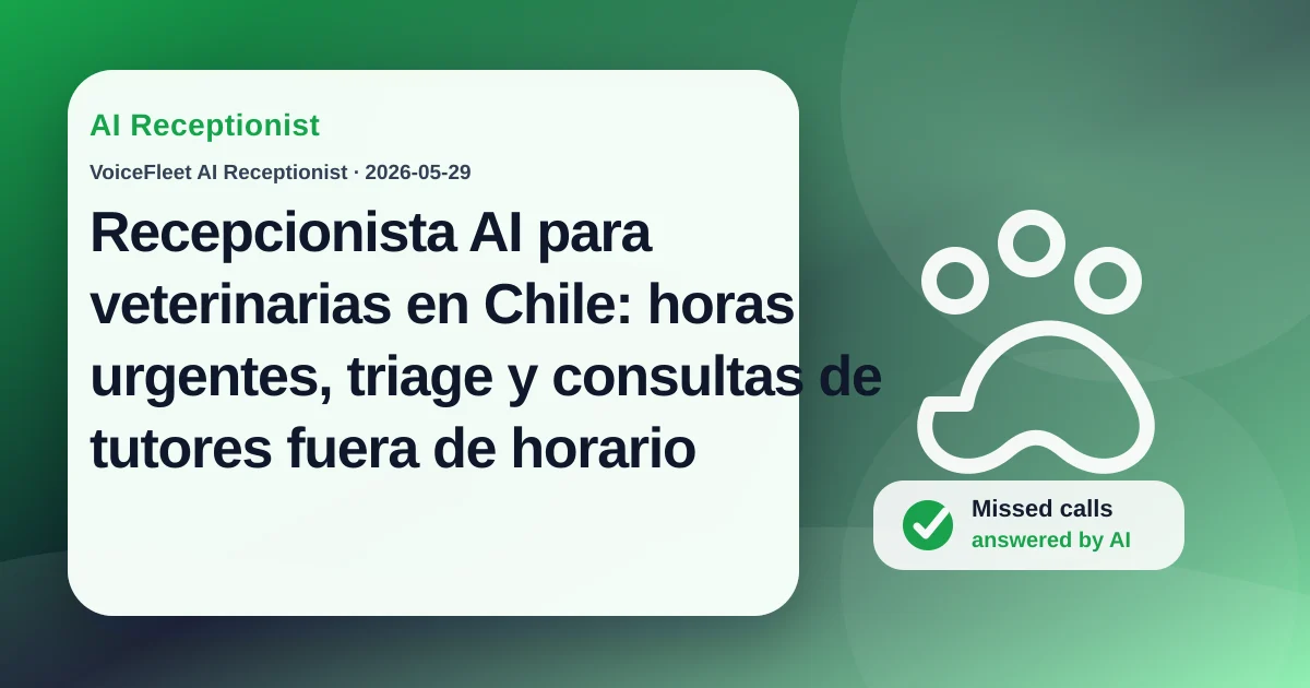 Recepcionista AI para veterinarias en Chile: horas urgentes, triage y consultas de tutores fuera de horario — VoiceFleet blog illustration