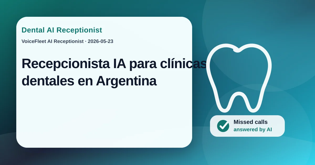 Recepcionista IA para clínicas dentales en Argentina — VoiceFleet blog illustration