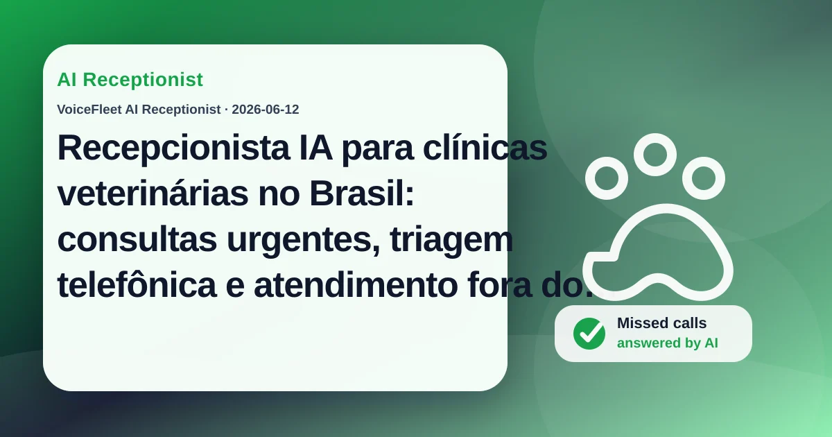 Recepcionista IA para clínicas veterinárias no Brasil: consultas urgentes, triagem telefônica e atendimento fora do horário — VoiceFleet blog illustration