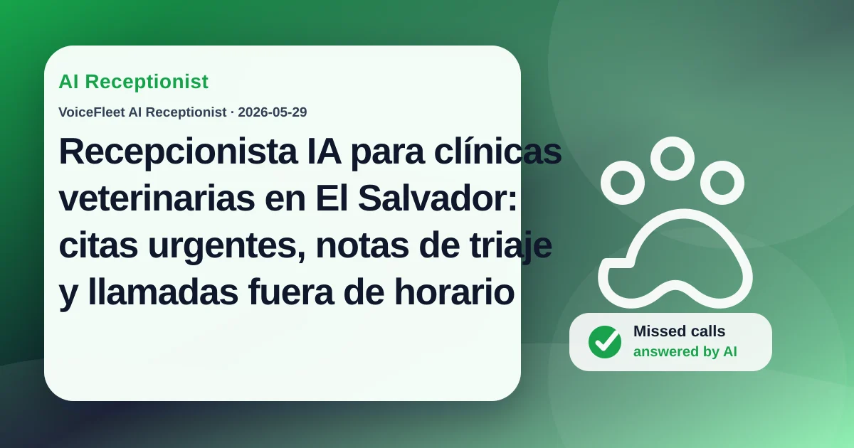 Recepcionista IA para clínicas veterinarias en El Salvador: citas urgentes, notas de triaje y llamadas fuera de horario — VoiceFleet blog illustration