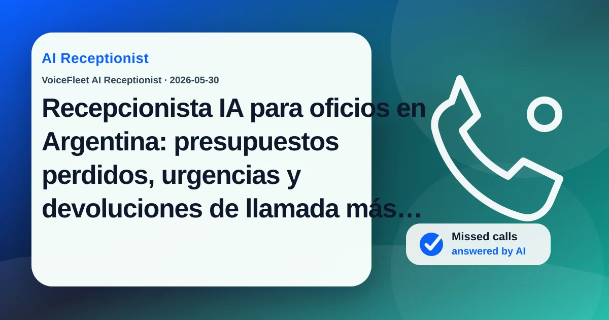 Recepcionista IA para oficios en Argentina: presupuestos perdidos, urgencias y devoluciones de llamada más rápidas — VoiceFleet blog illustration
