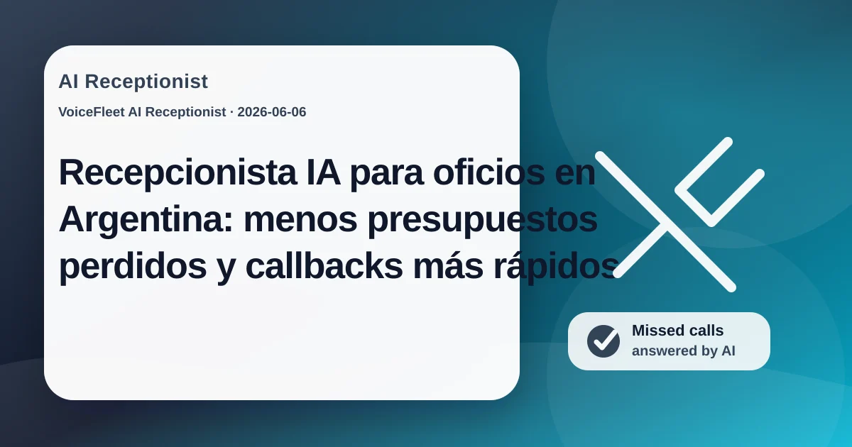 Recepcionista IA para oficios en Argentina: menos presupuestos perdidos y callbacks más rápidos — VoiceFleet blog illustration