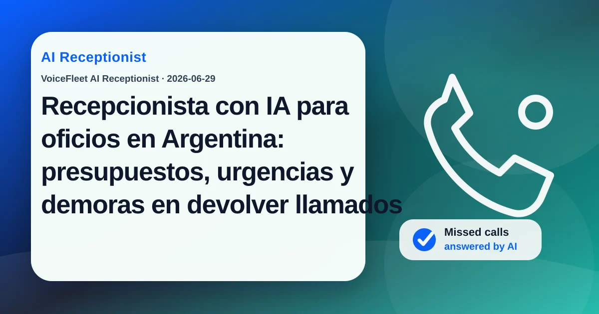 Recepcionista con IA para oficios en Argentina: presupuestos, urgencias y demoras en devolver llamados — VoiceFleet blog illustration