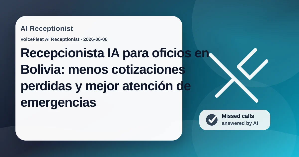 Recepcionista IA para oficios en Bolivia: menos cotizaciones perdidas y mejor atención de emergencias — VoiceFleet blog illustration