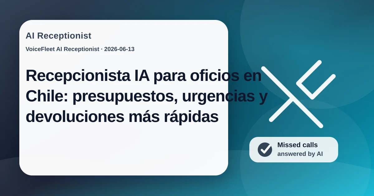 Recepcionista IA para oficios en Chile: presupuestos, urgencias y devoluciones más rápidas — VoiceFleet blog illustration