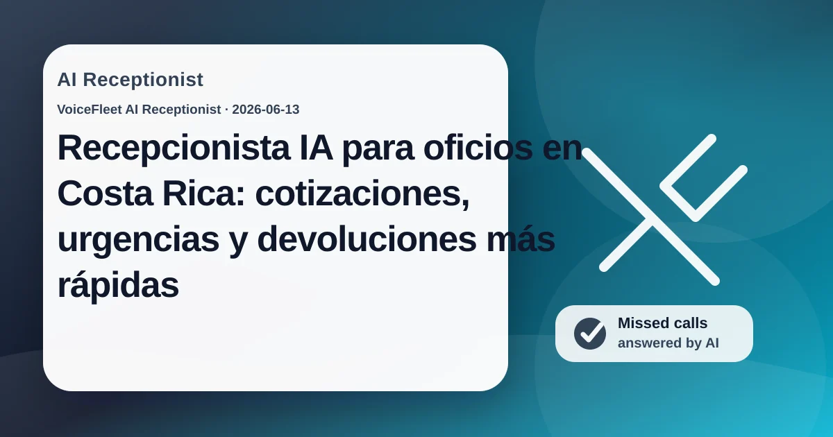 Recepcionista IA para oficios en Costa Rica: cotizaciones, urgencias y devoluciones más rápidas — VoiceFleet blog illustration