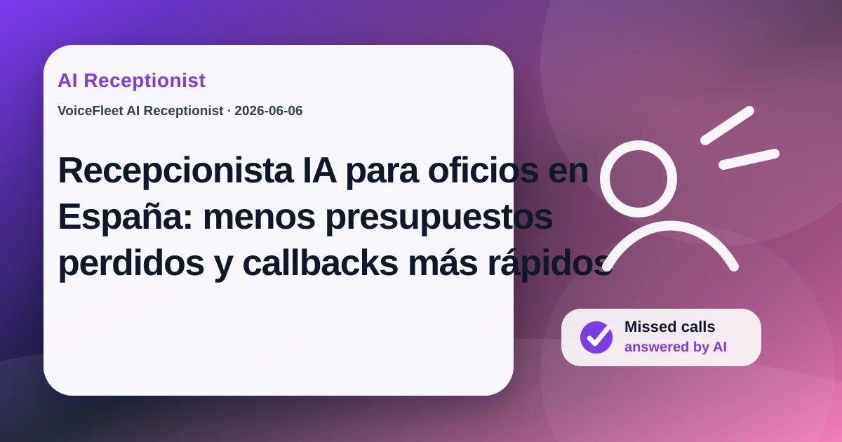 Recepcionista IA para oficios en España: menos presupuestos perdidos y callbacks más rápidos — VoiceFleet blog illustration