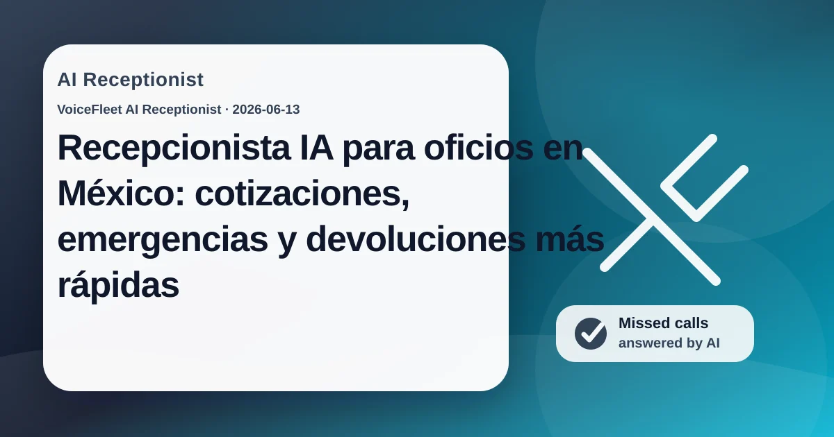 Recepcionista IA para oficios en México: cotizaciones, emergencias y devoluciones más rápidas — VoiceFleet blog illustration