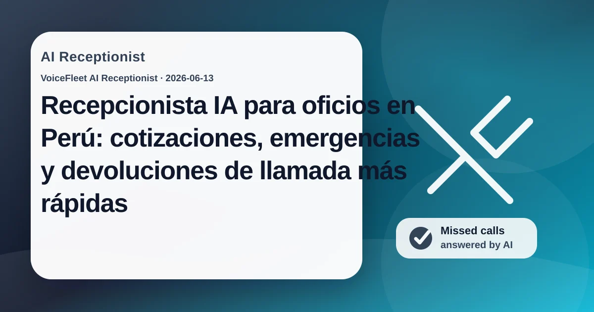 Recepcionista IA para oficios en Perú: cotizaciones, emergencias y devoluciones de llamada más rápidas — VoiceFleet blog illustration