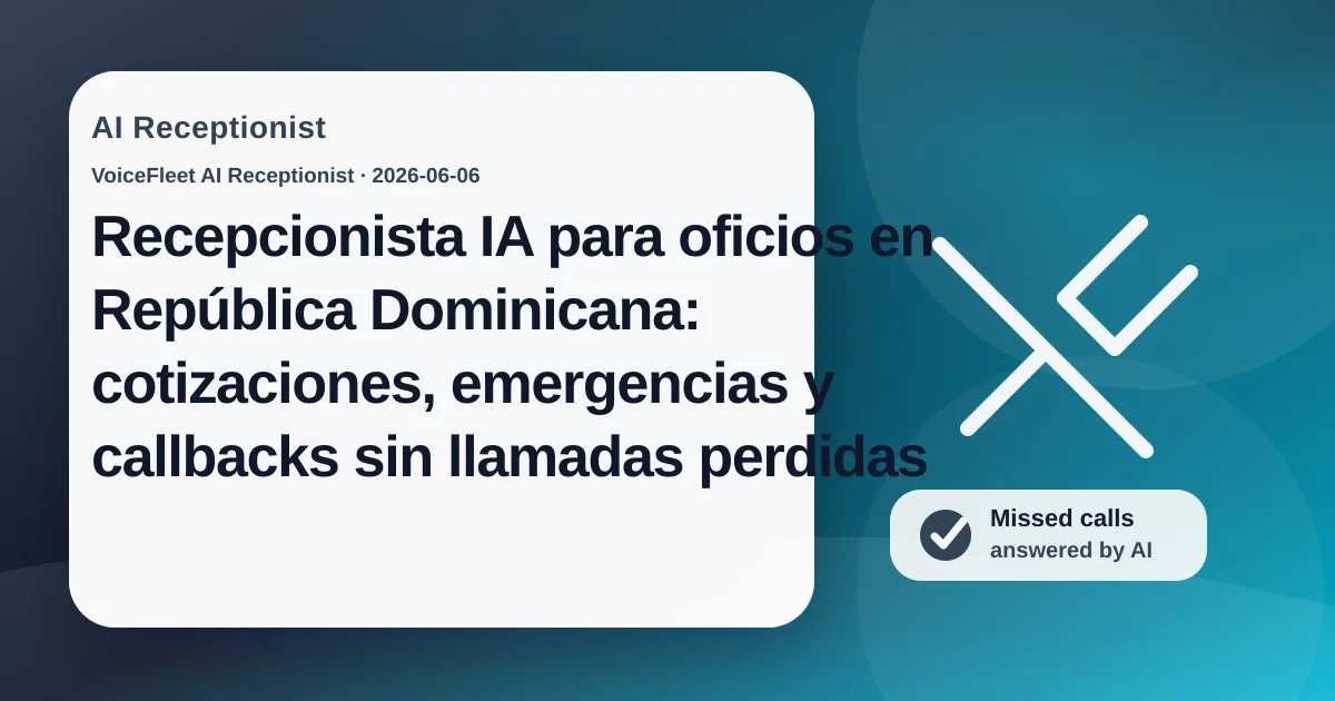 Recepcionista IA para oficios en República Dominicana: cotizaciones, emergencias y callbacks sin llamadas perdidas — VoiceFleet blog illustration
