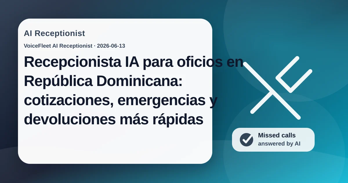 Recepcionista IA para oficios en República Dominicana: cotizaciones, emergencias y devoluciones más rápidas — VoiceFleet blog illustration