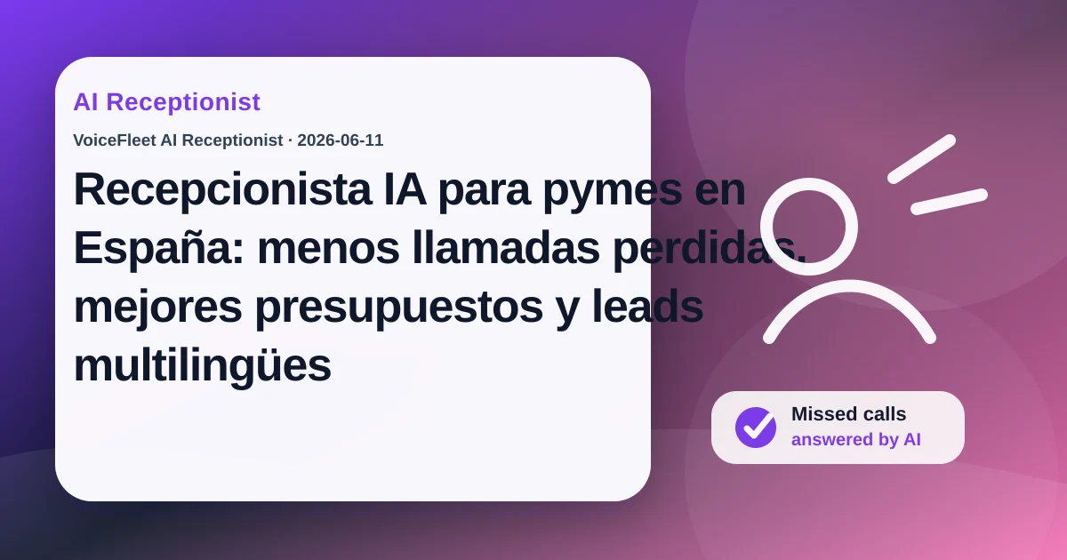 Recepcionista IA para pymes en España: menos llamadas perdidas, mejores presupuestos y leads multilingües — VoiceFleet blog illustration