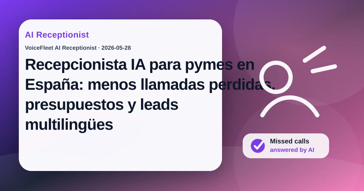 Recepcionista IA para pymes en España: menos llamadas perdidas, presupuestos y leads multilingües — VoiceFleet blog illustration