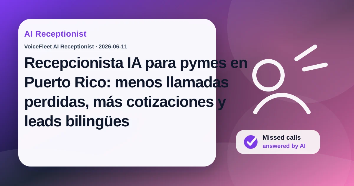 Recepcionista IA para pymes en Puerto Rico: menos llamadas perdidas, más cotizaciones y leads bilingües — VoiceFleet blog illustration