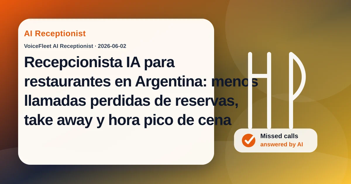 Recepcionista IA para restaurantes en Argentina: menos llamadas perdidas de reservas, take away y hora pico de cena — VoiceFleet blog illustration