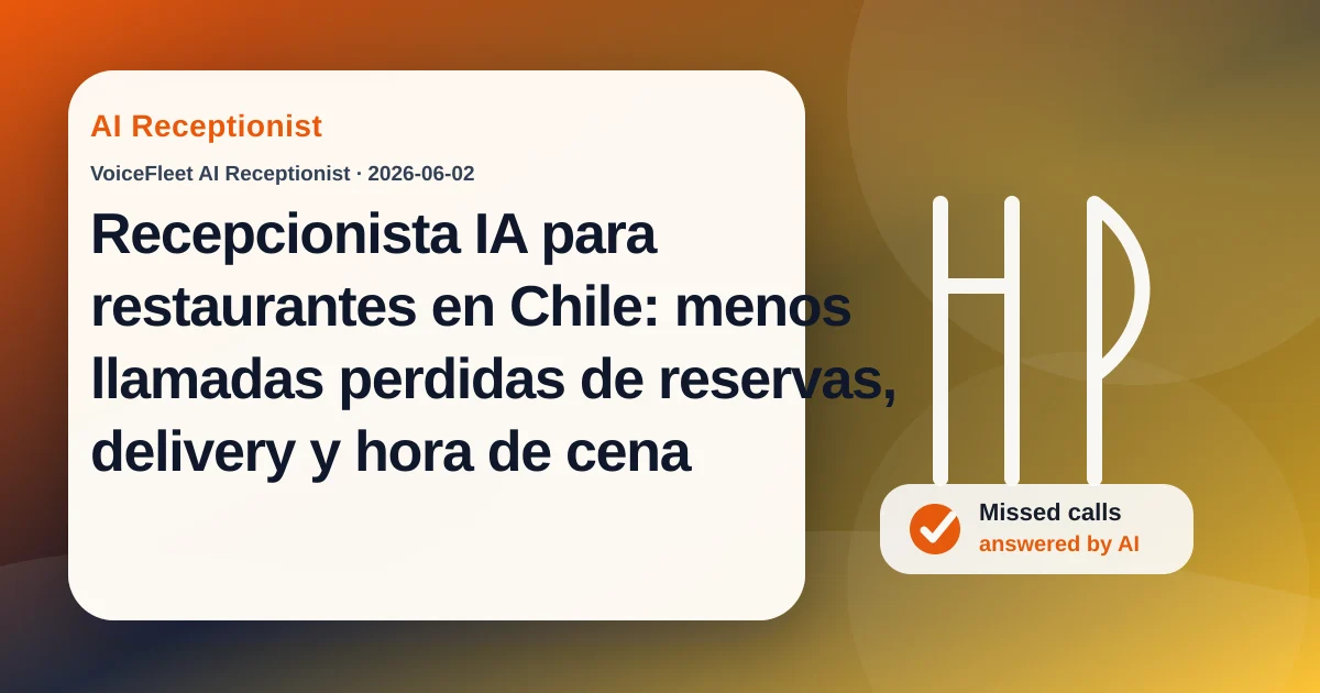 Recepcionista IA para restaurantes en Chile: menos llamadas perdidas de reservas, delivery y hora de cena — VoiceFleet blog illustration