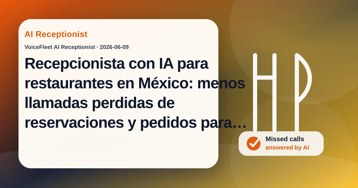 Recepcionista con IA para restaurantes en México: menos llamadas perdidas de reservaciones y pedidos para llevar — VoiceFleet blog illustration