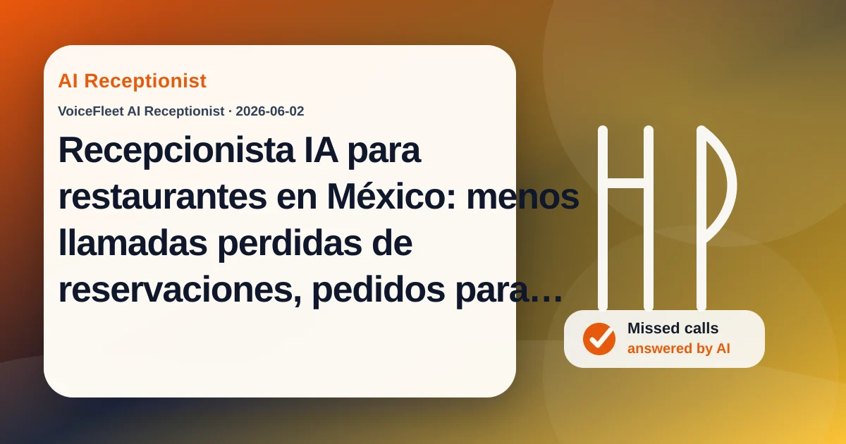 Recepcionista IA para restaurantes en México: menos llamadas perdidas de reservaciones, pedidos para llevar y hora pico — VoiceFleet blog illustration