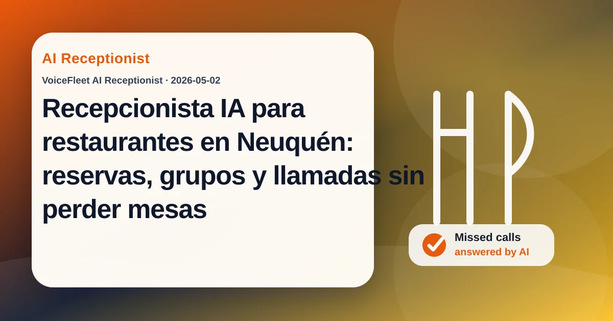 Recepcionista IA para restaurantes en Neuquén: reservas, grupos y llamadas sin perder mesas — VoiceFleet blog illustration