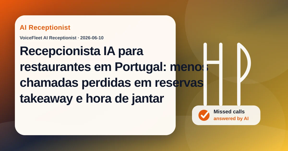 Recepcionista IA para restaurantes em Portugal: menos chamadas perdidas em reservas, takeaway e hora de jantar — VoiceFleet blog illustration