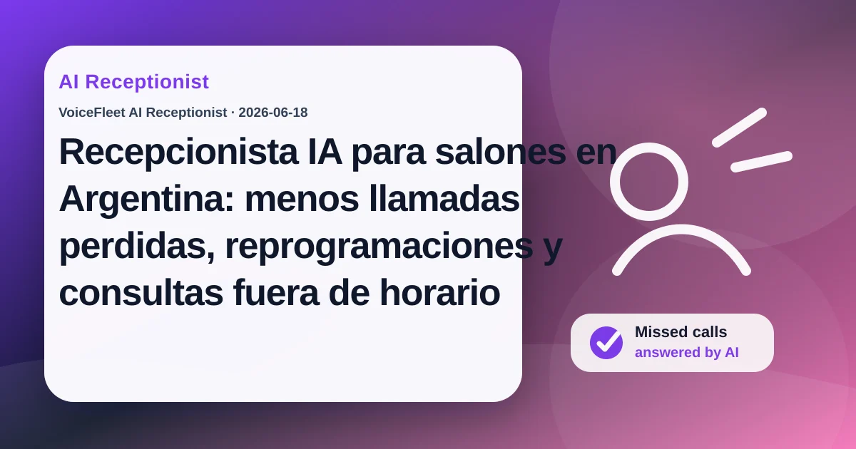 Recepcionista IA para salones en Argentina: menos llamadas perdidas, reprogramaciones y consultas fuera de horario — VoiceFleet blog illustration