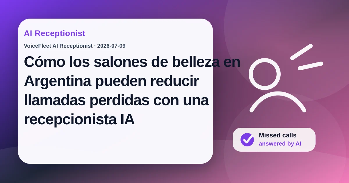 Cómo los salones de belleza en Argentina pueden reducir llamadas perdidas con una recepcionista IA — VoiceFleet blog illustration