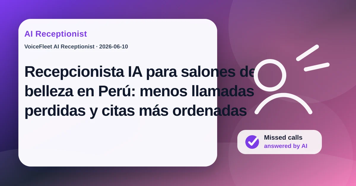 Recepcionista IA para salones de belleza en Perú: menos llamadas perdidas y citas más ordenadas — VoiceFleet blog illustration