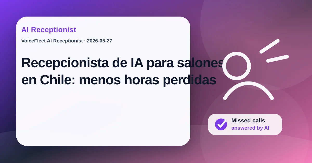 Recepcionista de IA para salones en Chile: menos horas perdidas — VoiceFleet blog illustration