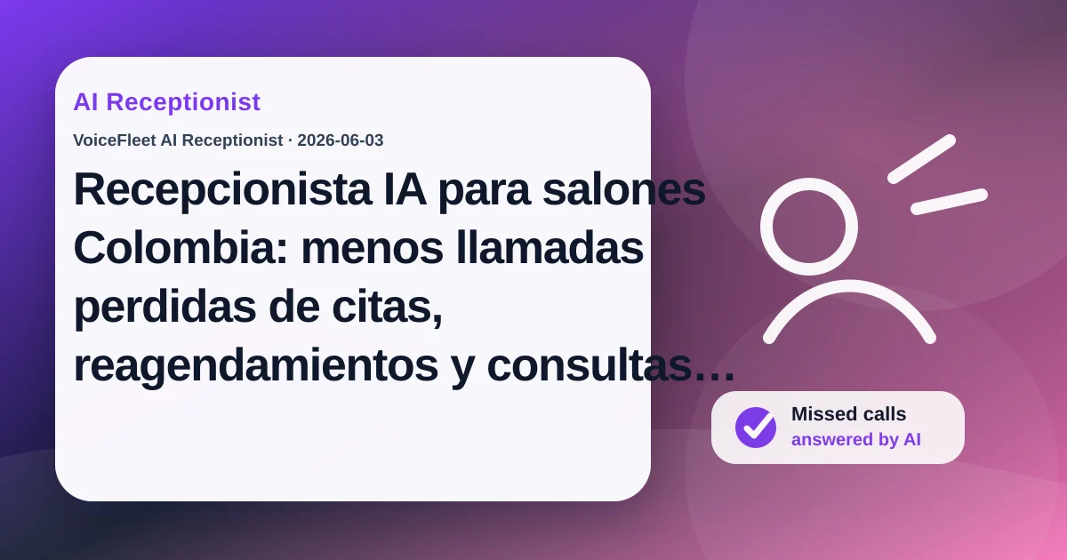 Recepcionista IA para salones Colombia: menos llamadas perdidas de citas, reagendamientos y consultas fuera de horario — VoiceFleet blog illustration