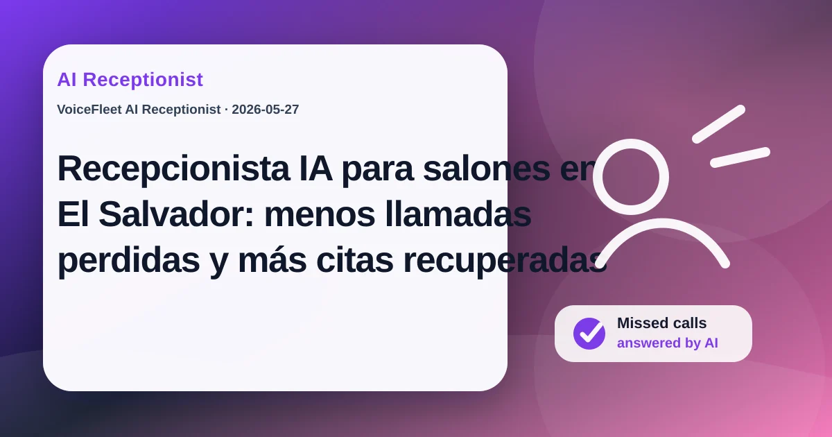 Recepcionista IA para salones en El Salvador: menos llamadas perdidas y más citas recuperadas — VoiceFleet blog illustration