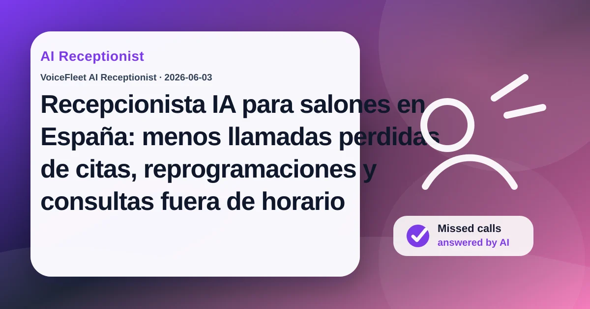 Recepcionista IA para salones en España: menos llamadas perdidas de citas, reprogramaciones y consultas fuera de horario — VoiceFleet blog illustration