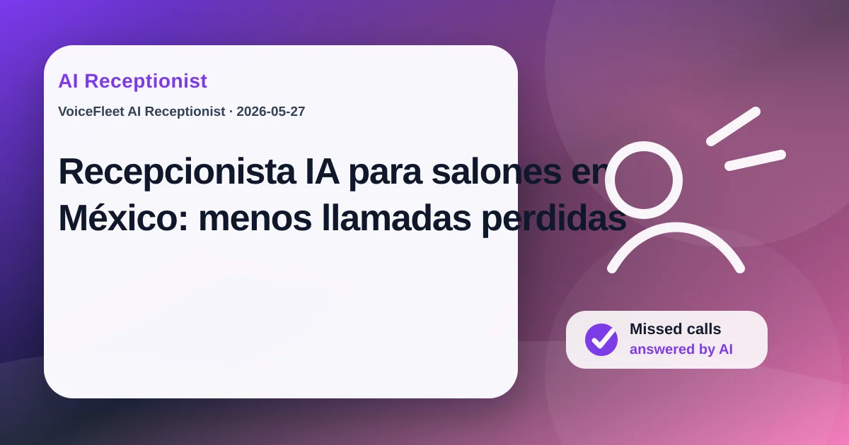 Recepcionista IA para salones en México: menos llamadas perdidas — VoiceFleet blog illustration