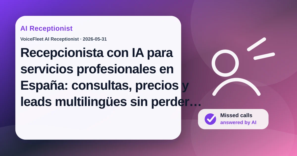 Recepcionista con IA para servicios profesionales en España: consultas, precios y leads multilingües sin perder llamadas — VoiceFleet blog illustration