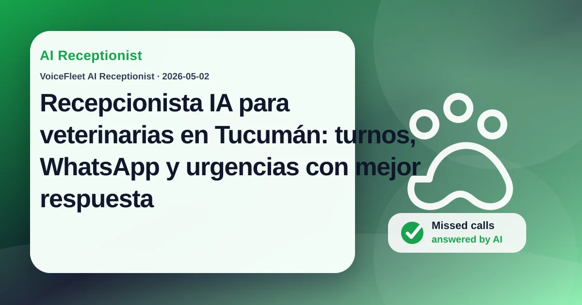 Recepcionista IA para veterinarias en Tucumán: turnos, WhatsApp y urgencias con mejor respuesta — VoiceFleet blog illustration