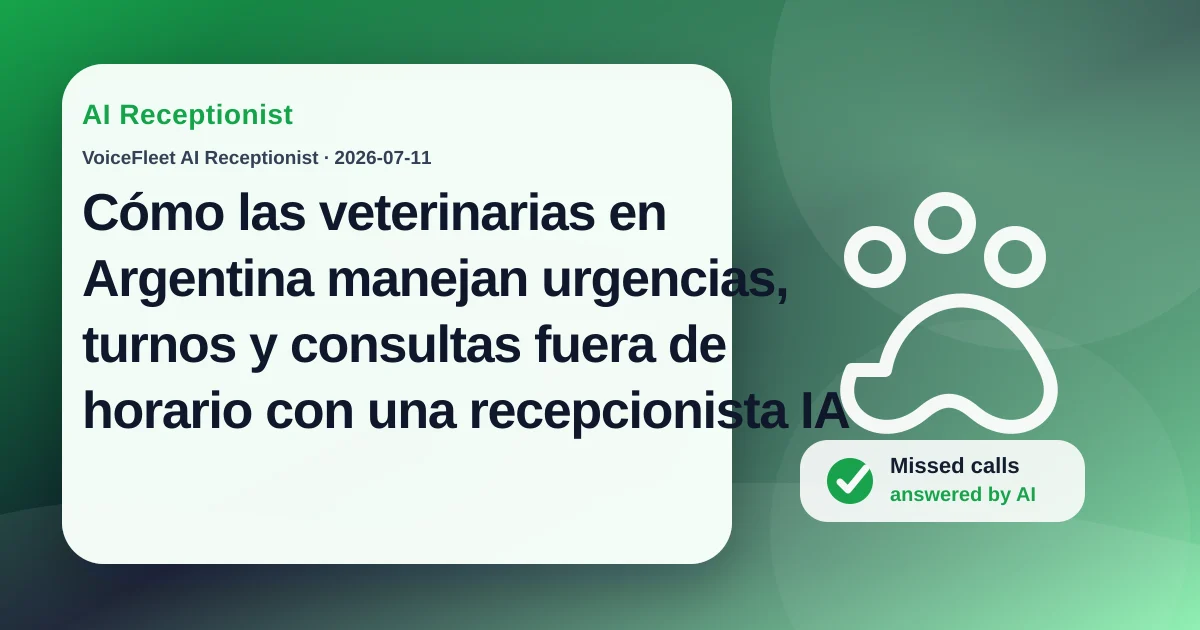 Cómo las veterinarias en Argentina manejan urgencias, turnos y consultas fuera de horario con una recepcionista IA — VoiceFleet blog illustration