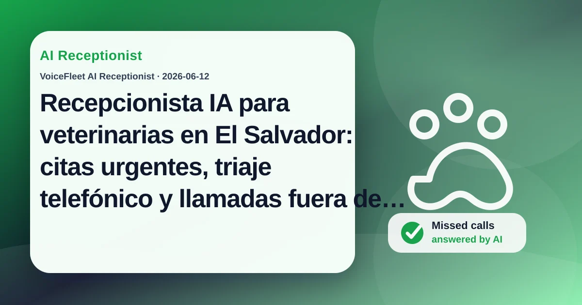 Recepcionista IA para veterinarias en El Salvador: citas urgentes, triaje telefónico y llamadas fuera de horario — VoiceFleet blog illustration