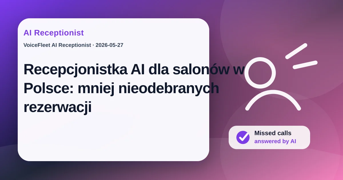 Recepcjonistka AI dla salonów w Polsce: mniej nieodebranych rezerwacji — VoiceFleet blog illustration