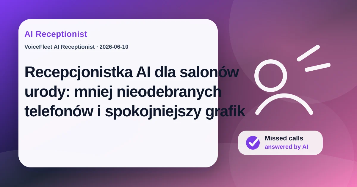 Recepcjonistka AI dla salonów urody: mniej nieodebranych telefonów i spokojniejszy grafik — VoiceFleet blog illustration