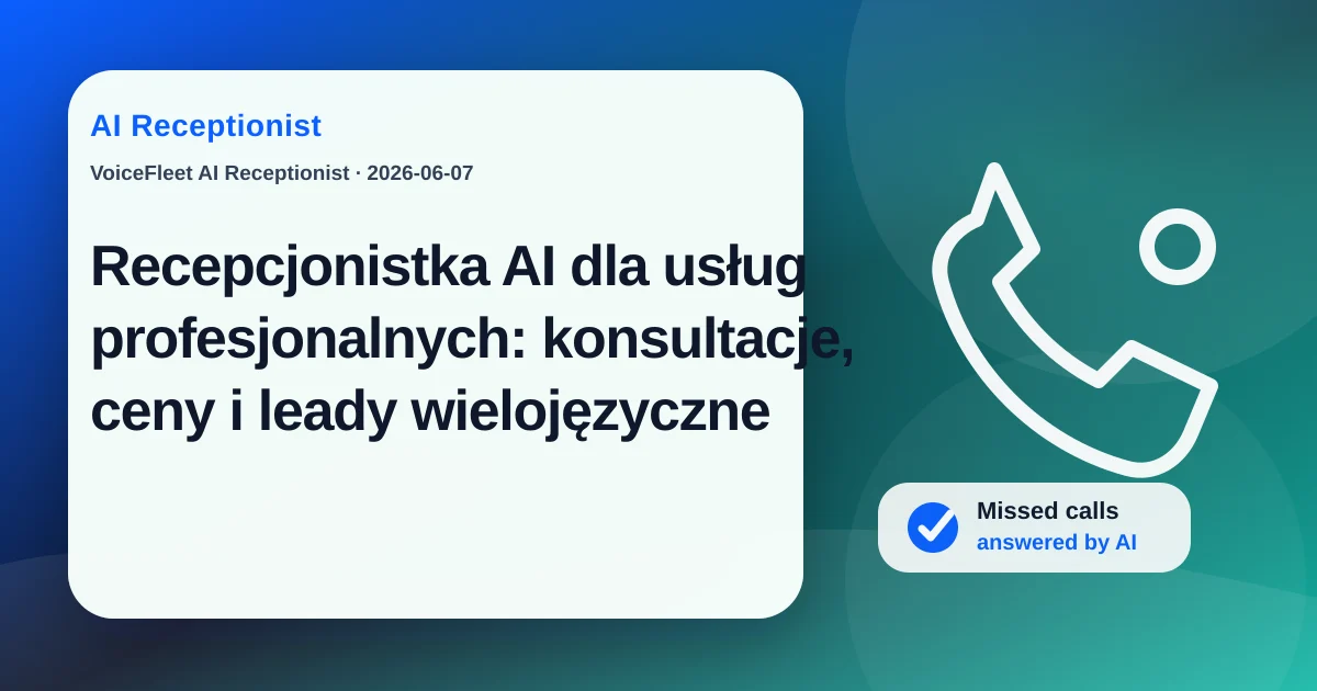 Recepcjonistka AI dla usług profesjonalnych: konsultacje, ceny i leady wielojęzyczne — VoiceFleet blog illustration